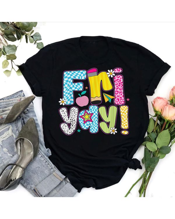 Fri-yay Happy Friday Funny Weekend Teacher Back To School Shirt
